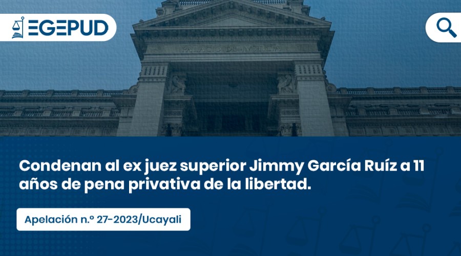 Condenan al ex juez superior Jimmy Garca Ruz a 11 aos de pena privativa de la libertad.