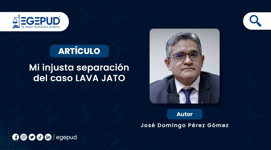 MI INJUSTA SEPARACIÓN DEL LAVA JATO