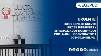 URGENTE: Estos son los nuevos jueces superiores y especializados nombrados por la JNJ - Convocatoria 005-2021-SN / JNJ